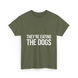 They're Eating The Dogs Dog Lovers T-Shirt - Military Green