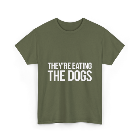 They're Eating The Dogs Dog Lovers T-Shirt - Military Green