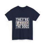 They’re Eating The Dogs Dog Lovers T-Shirt - Navy