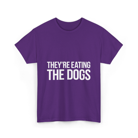 They're Eating The Dogs Dog Lovers T-Shirt - Purple