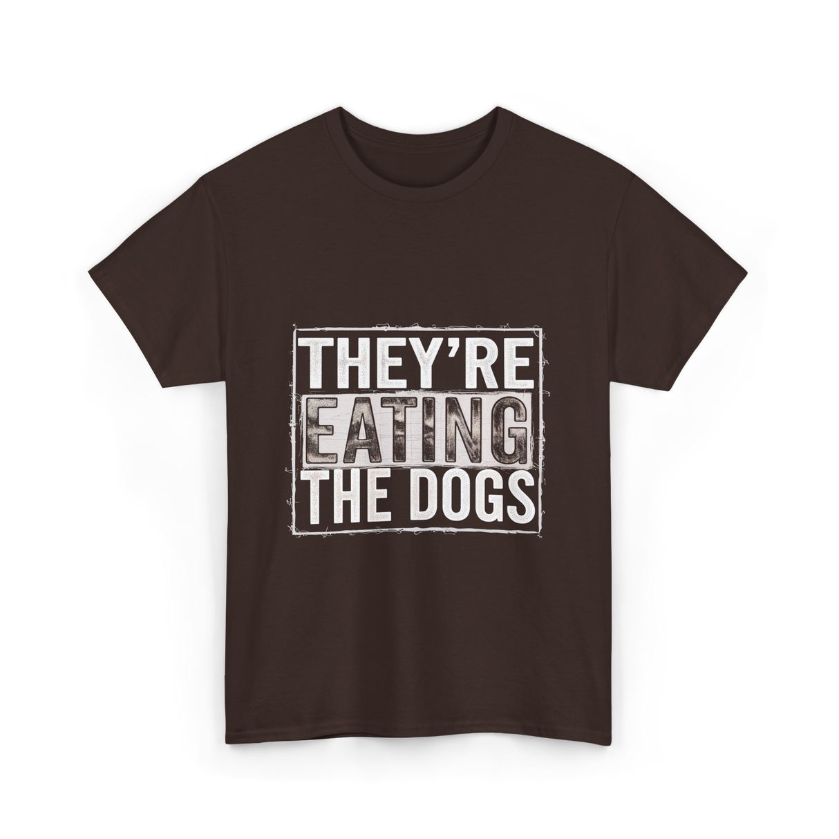 They’re Eating The Dogs Dog Lovers T-Shirt - Dark Chocolate