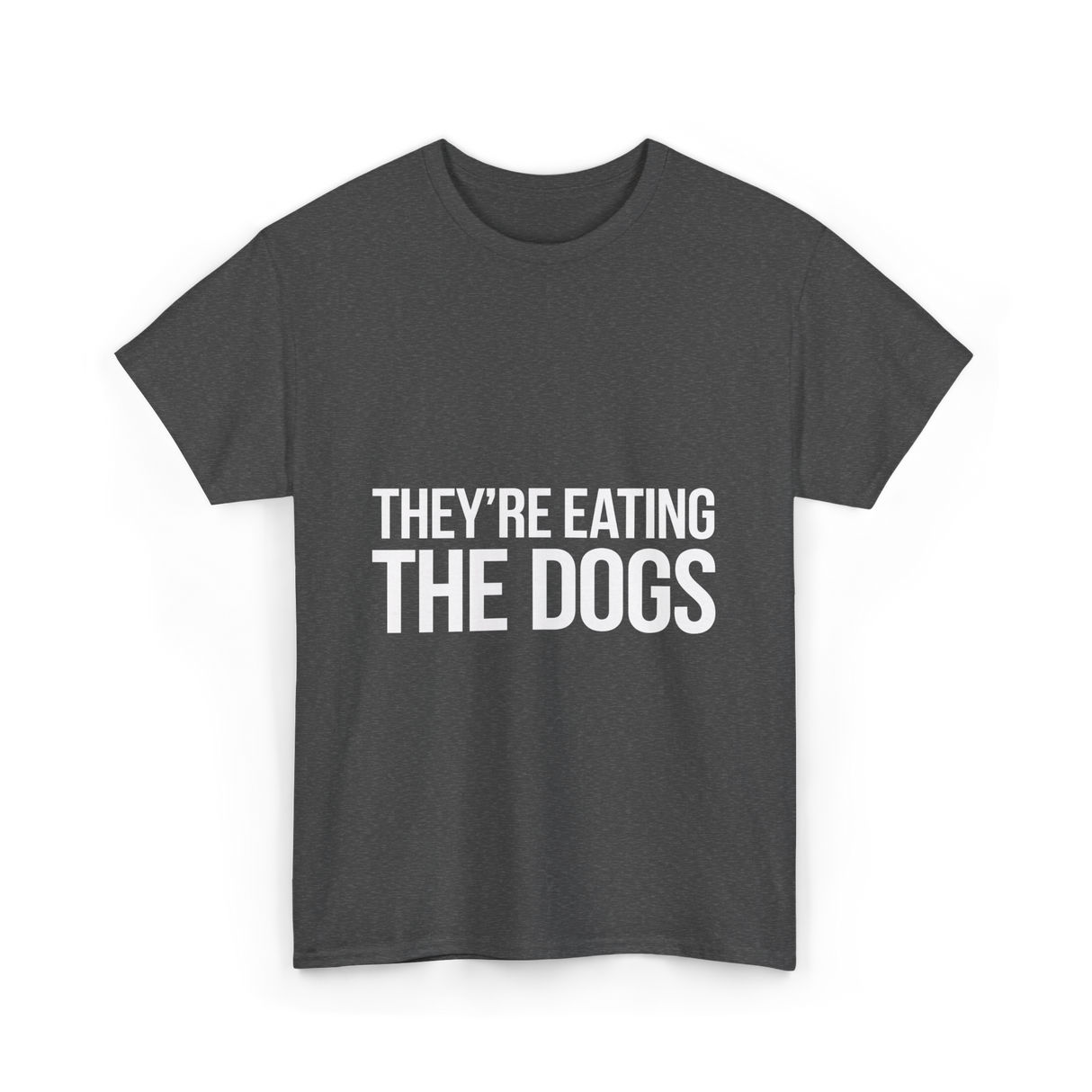 They're Eating The Dogs Dog Lovers T-Shirt - Dark Heather