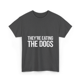 They're Eating The Dogs Dog Lovers T-Shirt - Dark Heather