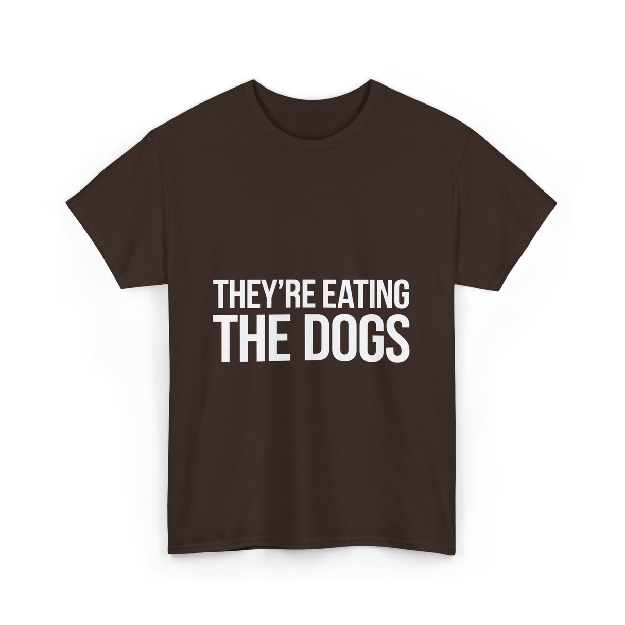 They're Eating The Dogs Dog Lovers T-Shirt - Dark Chocolate