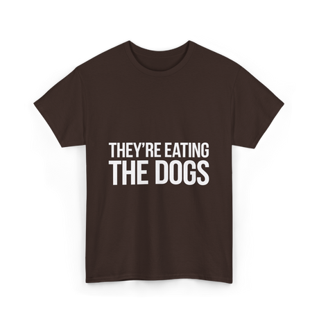 They're Eating The Dogs Dog Lovers T-Shirt - Dark Chocolate