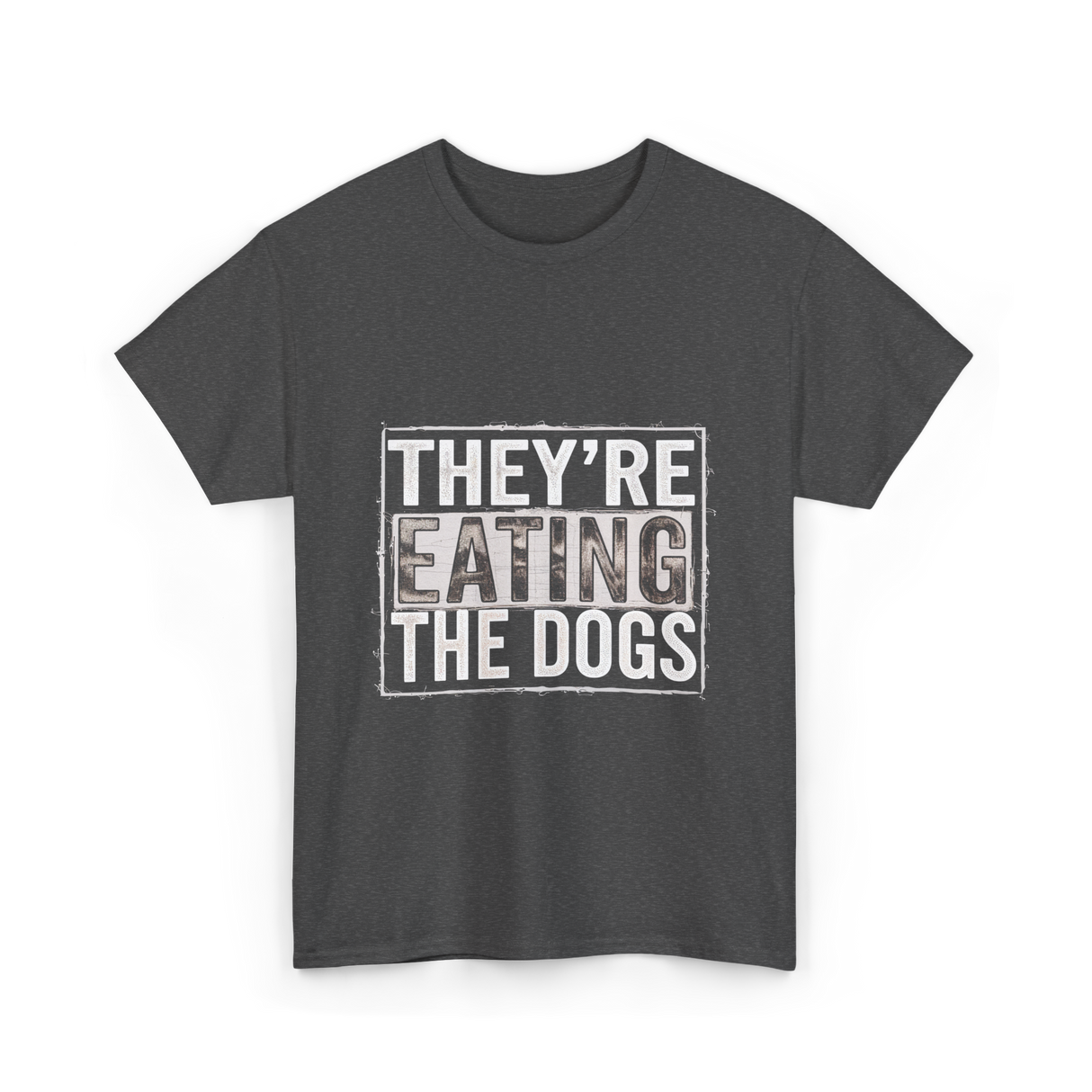 They’re Eating The Dogs Dog Lovers T-Shirt - Dark Heather