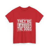 They’re Eating The Dogs Dog Lovers T-Shirt - Red