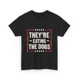 They're Eating The Dogs T-Shirt - Black