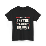 They're Eating The Dogs T-Shirt - Black