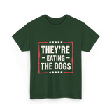 They're Eating The Dogs T-Shirt - Forest Green