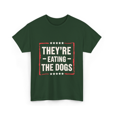 They're Eating The Dogs T-Shirt - Forest Green