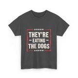 They're Eating The Dogs T-Shirt - Dark Heather