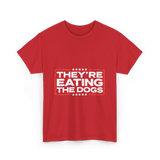 Theyre Eating The Dogs T-Shirt - Red