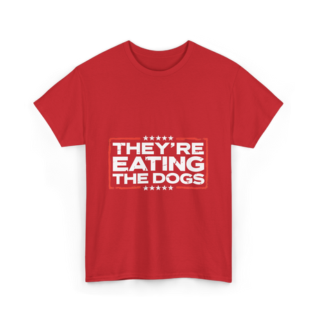 Theyre Eating The Dogs T-Shirt - Red