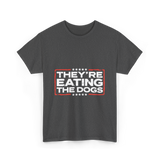 Theyre Eating The Dogs T-Shirt - Dark Heather