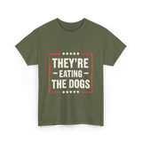 They're Eating The Dogs T-Shirt - Military Green