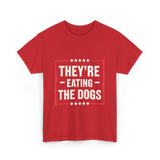 They're Eating The Dogs T-Shirt - Red