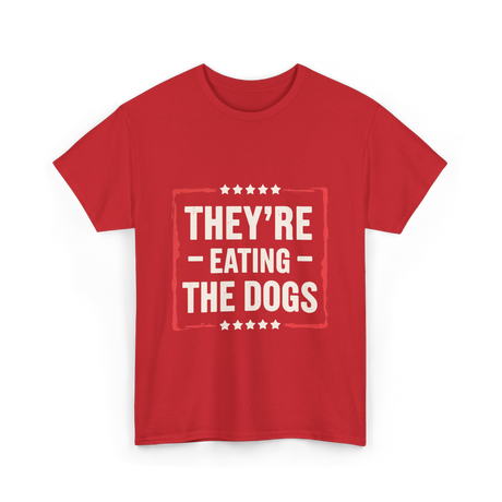 They're Eating The Dogs T-Shirt - Red