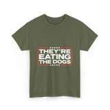 Theyre Eating The Dogs T-Shirt - Military Green