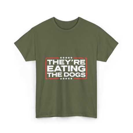 Theyre Eating The Dogs T-Shirt - Military Green