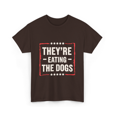 They're Eating The Dogs T-Shirt - Dark Chocolate