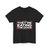 Theyre Eating The Dogs T-Shirt - Black