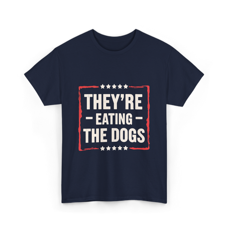 They're Eating The Dogs T-Shirt - Navy