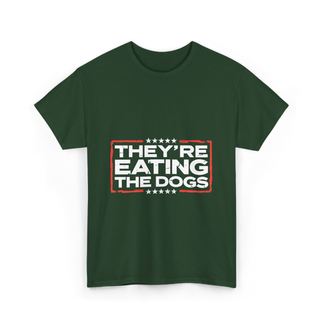 Theyre Eating The Dogs T-Shirt - Forest Green