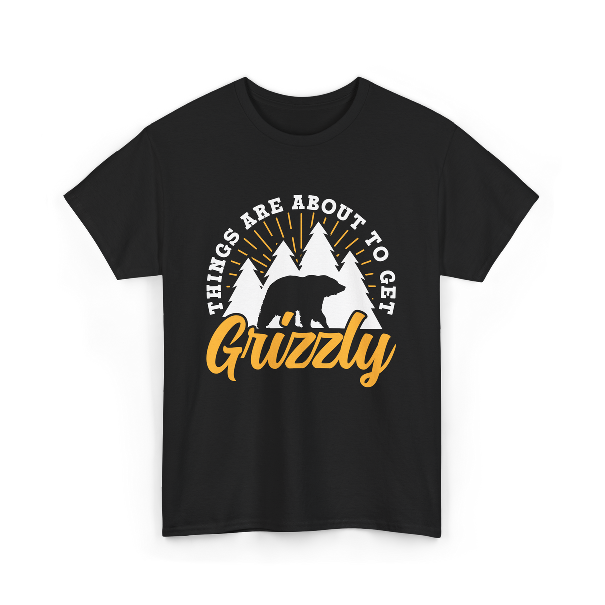 Things Are About to Get Grizzly Bears T-Shirt - Black