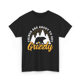 Things Are About to Get Grizzly Bears T-Shirt - Black