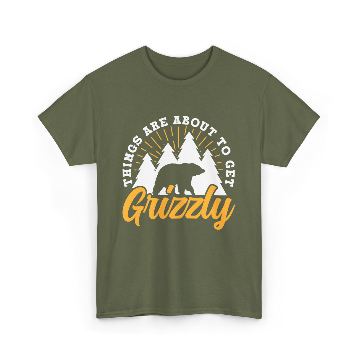 Things Are About to Get Grizzly Bears T-Shirt - Military Green