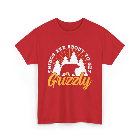 Things Are About to Get Grizzly Bears T-Shirt - Red