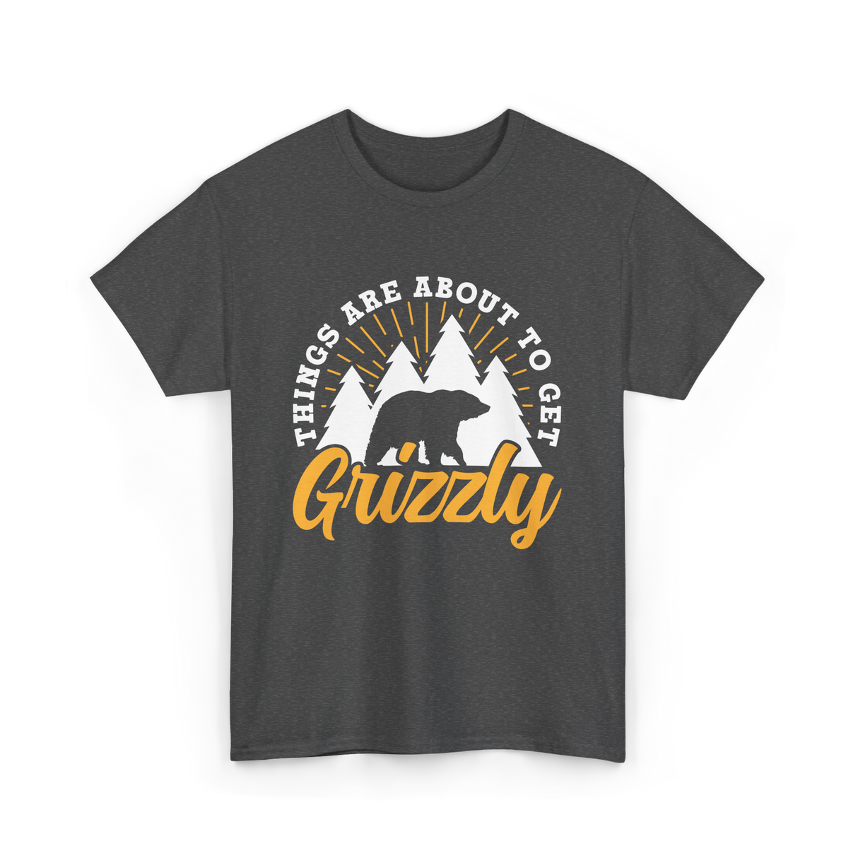 Things Are About to Get Grizzly Bears T-Shirt - Dark Heather