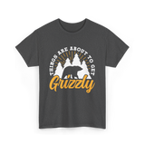 Things Are About to Get Grizzly Bears T-Shirt - Dark Heather