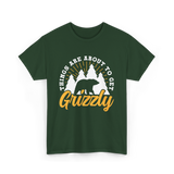 Things Are About to Get Grizzly Bears T-Shirt - Forest Green