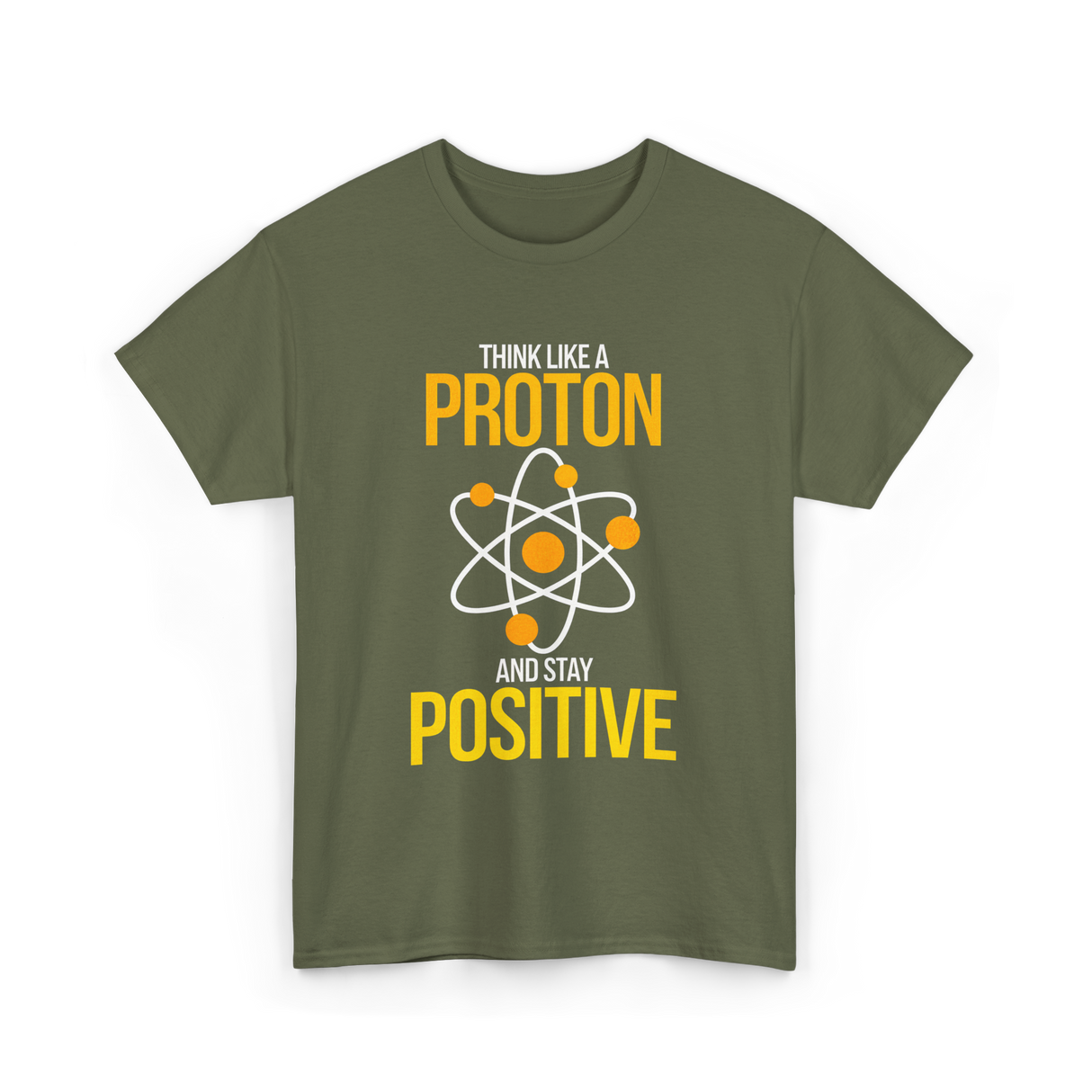 Think Like A Proton Positive Chemistry T-Shirt - Military Green