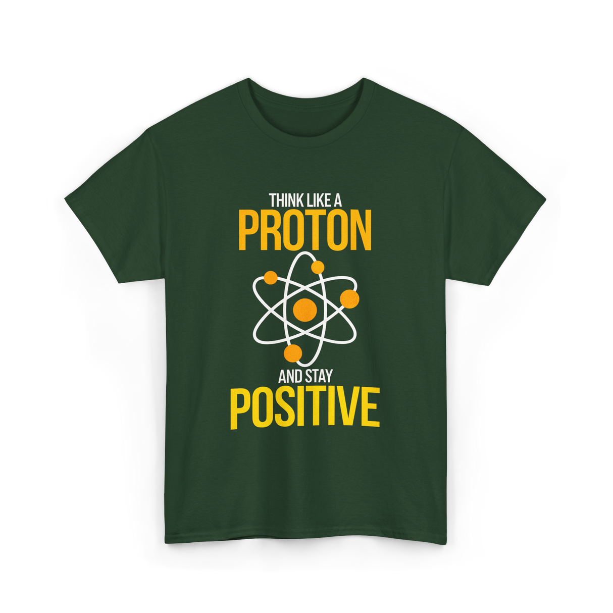 Think Like A Proton Positive Chemistry T-Shirt - Forest Green