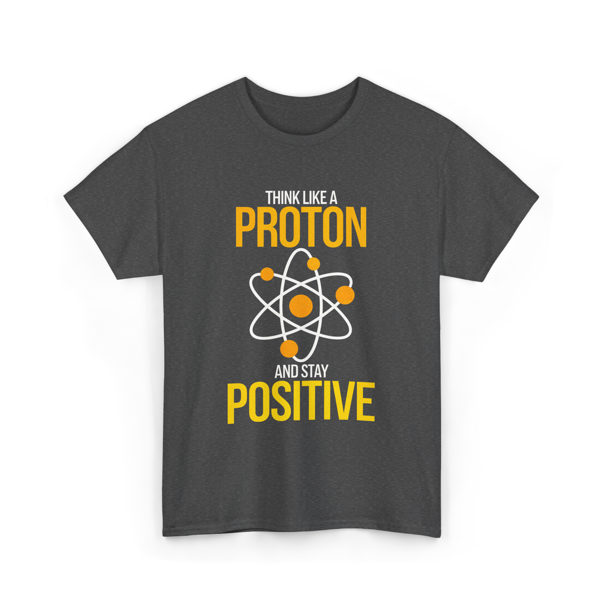 Think Like A Proton Positive Chemistry T-Shirt - Dark Heather