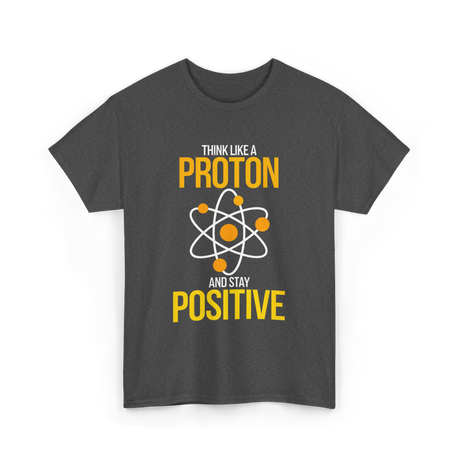 Think Like A Proton Positive Chemistry T-Shirt - Dark Heather