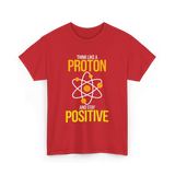 Think Like A Proton Positive Chemistry T-Shirt - Red