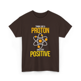 Think Like A Proton Positive Chemistry T-Shirt - Dark Chocolate