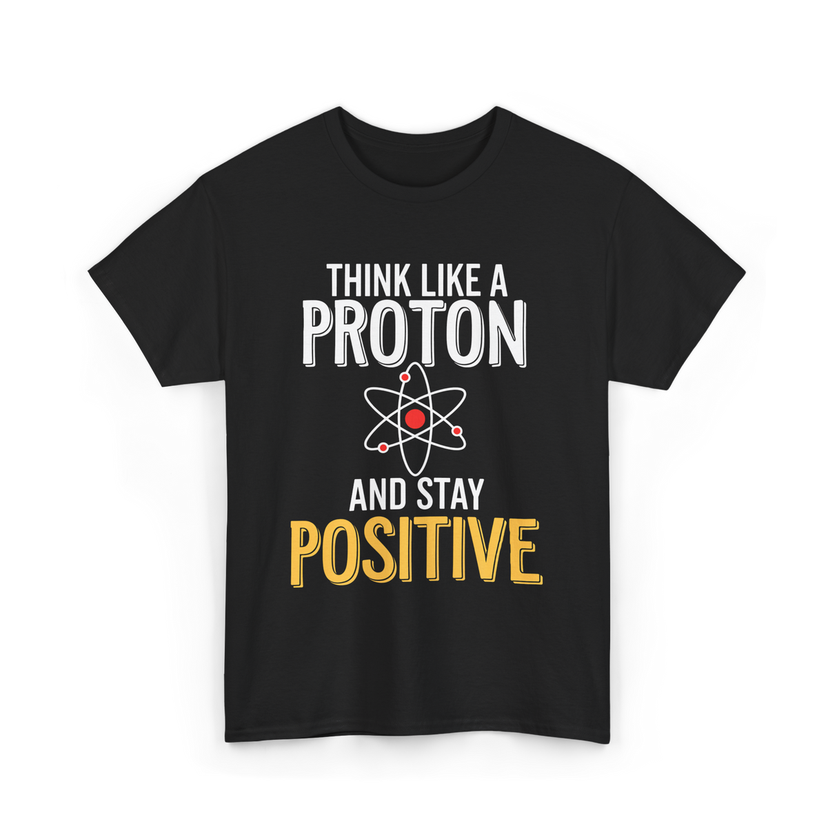 Think Like A Proton Science Positive T-Shirt - Black