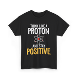 Think Like A Proton Science Positive T-Shirt - Black