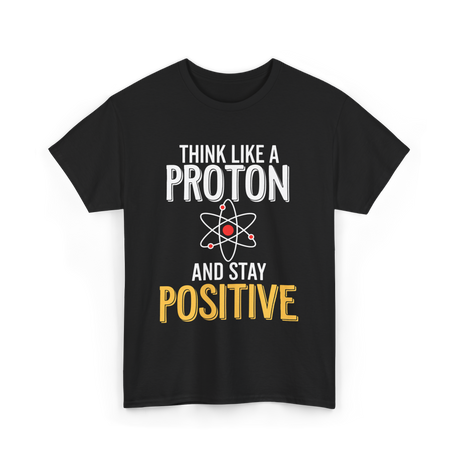 Think Like A Proton Science Positive T-Shirt - Black