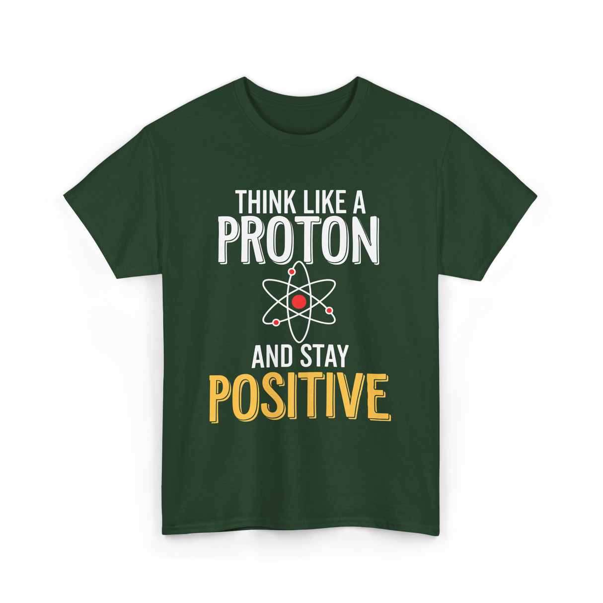 Think Like A Proton Science Positive T-Shirt - Forest Green