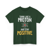 Think Like A Proton Science Positive T-Shirt - Forest Green