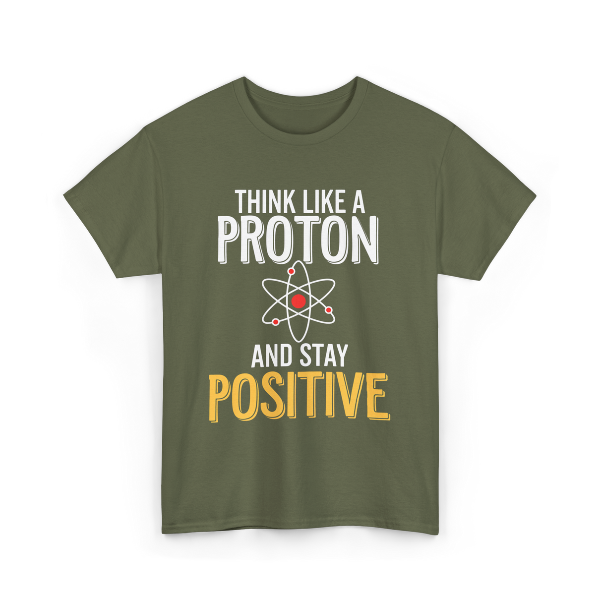 Think Like A Proton Science Positive T-Shirt - Military Green