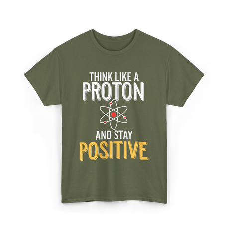 Think Like A Proton Science Positive T-Shirt - Military Green