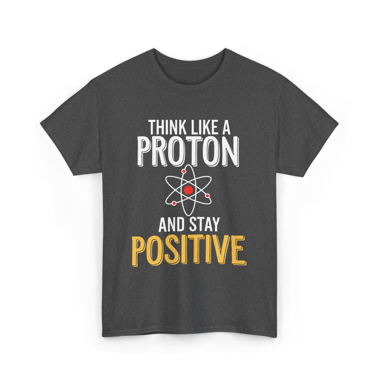 Think Like A Proton Science Positive T-Shirt - Dark Heather