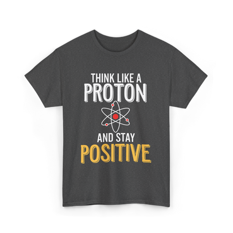 Think Like A Proton Science Positive T-Shirt - Dark Heather